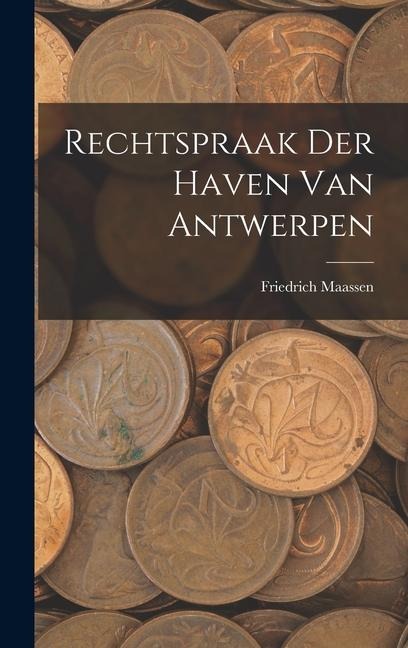 Rechtspraak Der Haven Van Antwerpen - Friedrich Maassen