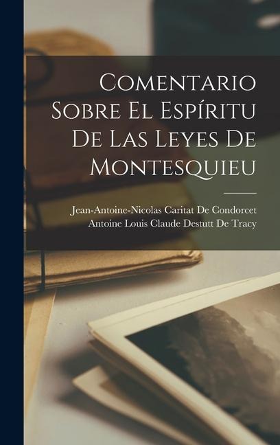 Comentario Sobre El Espíritu De Las Leyes De Montesquieu - Jean-Antoine-Nicolas Ca de Condorcet, Antoine Louis Claude Destutt De Tracy