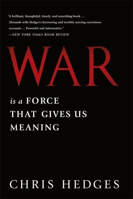 War Is a Force that Gives Us Meaning - Chris Hedges