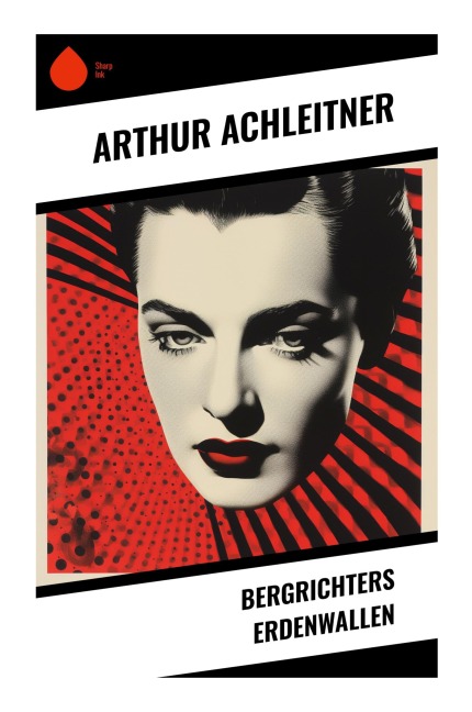 Bergrichters Erdenwallen - Arthur Achleitner