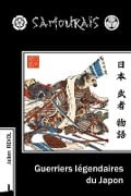 Samouraïs, Guerriers légendaires du Japon - Julien Revol