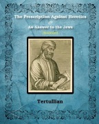 Cover-Bild zum Titel 'The Prescription Against Heretics and An Answer to the Jews' von 'Tertullian'