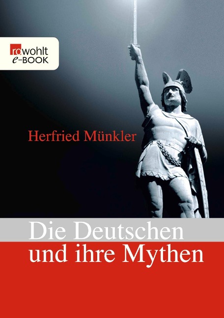 Die Deutschen und ihre Mythen - Herfried Münkler