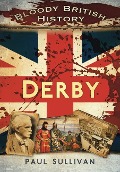 Cover-Bild zum Titel 'Bloody British History: Derby' von 'Paul Sullivan'