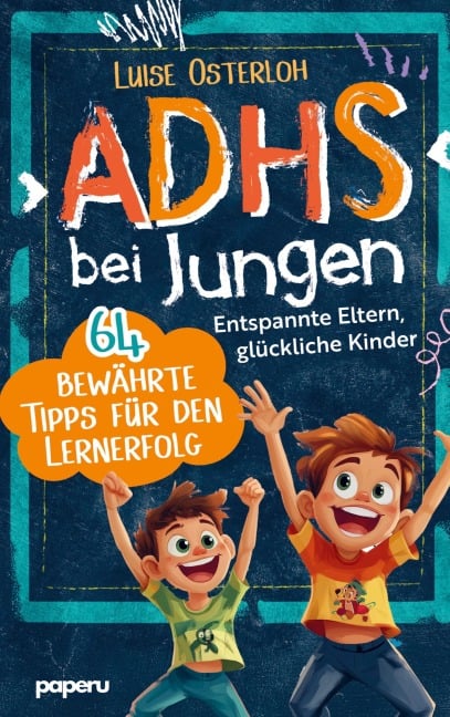 ADHS bei Jungen - 64 bewährte Tipps für den Lernerfolg - Luise Osterloh
