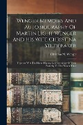 Cover-Bild zum Titel 'Wenger Memoirs And Autobiography Of Martin Light Wenger And His Wife Christina Studebaker: Together With The Home History And Genealogy Of Their Poste' von 'Christian M. Wenger'