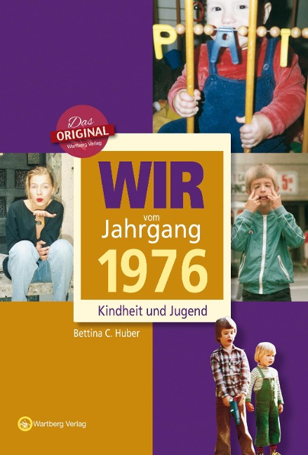 Wir vom Jahrgang 1976 - Kindheit und Jugend - Bettina C. Huber
