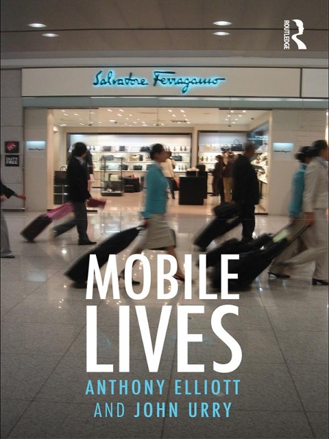 Mobile Lives - Anthony Elliott, John Urry