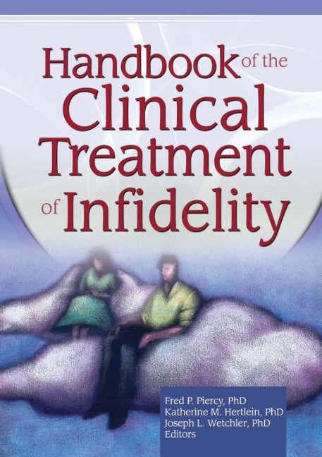 Handbook of the Clinical Treatment of Infidelity - Katherine Milewski Hertlein, Fred P Piercy, Joseph L. Wetchler