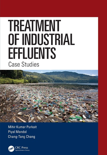 Treatment of Industrial Effluents - Mihir Kumar Purkait, Chang-Tang Chang, Piyal Mondal