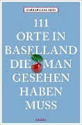 Cover-Bild zum Titel '111 Orte in Baselland, die man gesehen haben muss' von 'Barbara Saladin'
