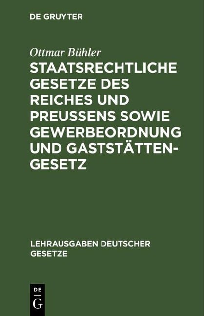 Staatsrechtliche Gesetze des Reiches und Preußens sowie Gewerbeordnung und Gaststättengesetz - Ottmar Bühler