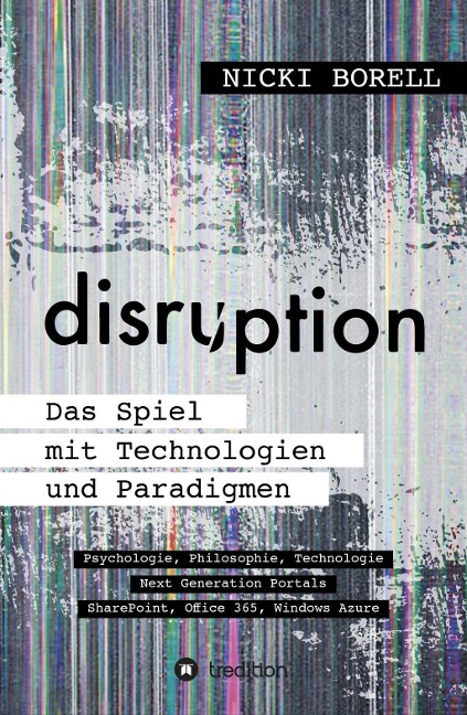 disruption - Das Spiel mit Technologien und Paradigmen - Nicki Borell