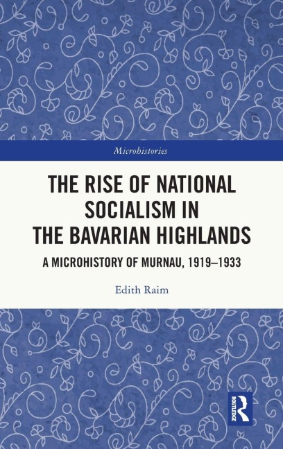 The Rise of National Socialism in the Bavarian Highlands - Edith Raim