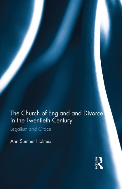 The Church of England and Divorce in the Twentieth Century - Ann Sumner Holmes