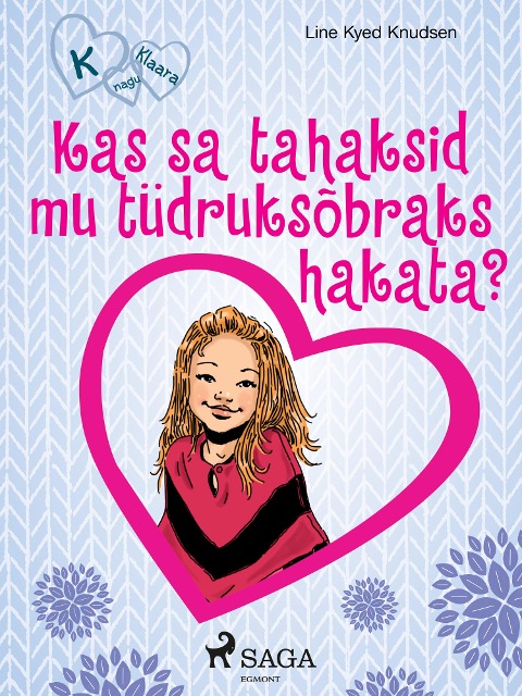 K nagu Klaara 2 - Kas sa tahaksid mu tüdruksõbraks hakata? - Line Kyed Knudsen