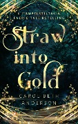 Cover-Bild zum Titel 'Straw into Gold: A Rumpelstiltskin Faerie Tale Retelling' von 'Carol Beth Anderson'