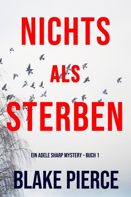 Nichts Als Sterben (Ein Adele Sharp Mystery - Buch 1) - Blake Pierce
