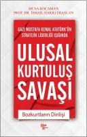 Gazi Mustafa Kemal Atatürkün Stratejik Liderligi Isiginda Ulusal Kurtulus Savasi ;Bozkurtlarin Dirilisi - Ismail Hakki Eraslan