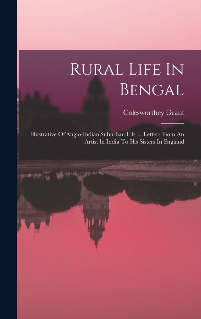 Rural Life In Bengal - Colesworthey Grant