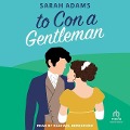 Cover-Bild zum Titel 'To Con a Gentleman Lib/E: A Regency Romance' von 'Sarah Adams'