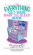 Cover-Bild zum Titel 'The Everything Get Your Baby To Sleep Book' von 'Cynthia MacGregor'