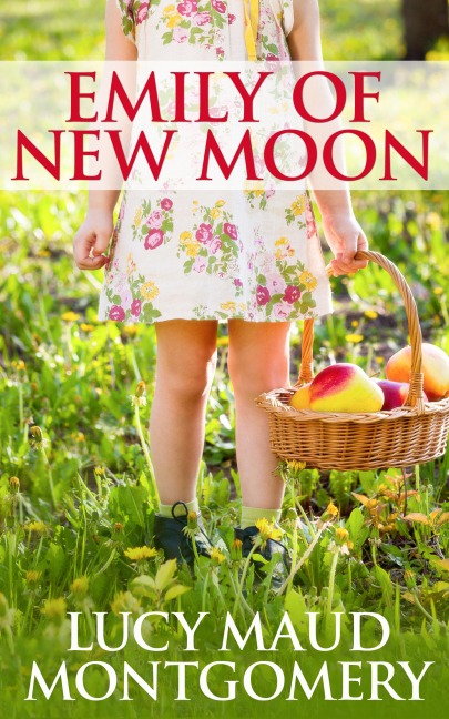 Emily of New Moon - L. M. Montgomery