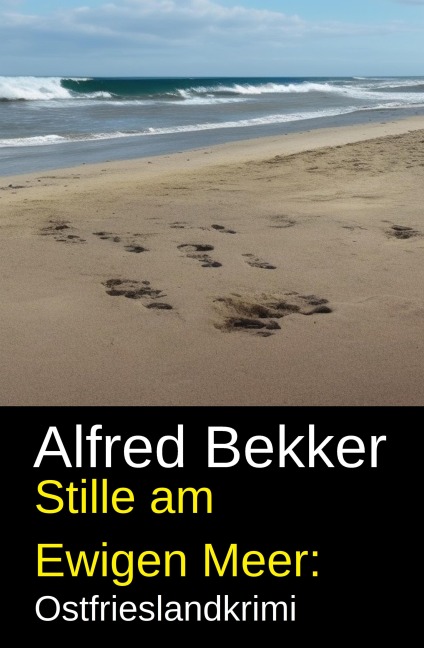 Stille am Ewigen Meer: Ostfrieslandkrimi - Alfred Bekker
