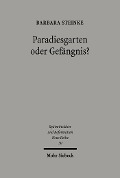 Cover-Bild zum Titel 'Paradiesgarten oder Gefängnis?' von 'Barbara Steinke'