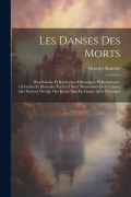 Cover-Bild zum Titel 'Les Danses Des Morts: Dissertations Et Recherches Historiques, Philosophiques Littéraires Et Musicales Sur Les Divers Monuments De Ce Genre' von 'Georges Kastner'