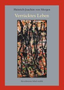 Cover-Bild zum Titel 'Verrücktes Leben' von 'Heinrich-Joachim von Morgen'