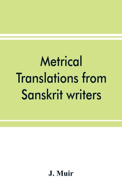 Metrical translations from Sanskrit writers - J. Muir