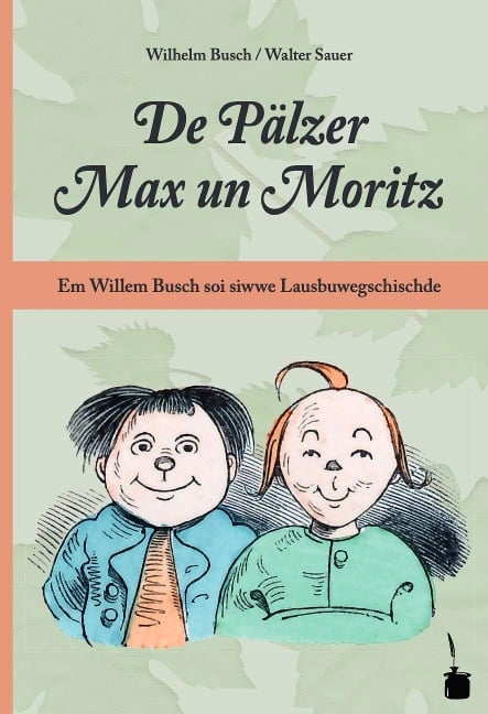 De Pälzer Max un Moritz. Em Willem Busch soi siwwe Lausbuwegschischde ins Pälzische iwwersetzt - Wilhelm Busch