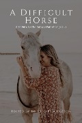 Cover-Bild zum Titel 'A Difficult Horse - A tribute to the horses that changed us' von 'Shelley Appleton, Fiona Brown, Jennifer Kaye, Danielle Franz, Jennifer Bright'