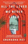 Cover-Bild zum Titel 'All the Lives We Never Lived' von 'Anuradha Roy'