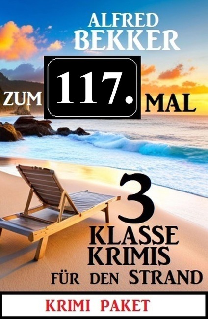Zum 117. Mal 3 klasse Krimis für den Strand - Alfred Bekker