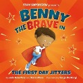 Benny the Brave in the First Day Jitters - Julie Anne Penn, Darren Penn