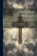 Cover-Bild zum Titel 'Christian Theology: A Selection Of The Most Important Passages In The Writings Of J. Wesley, With A Biogr. Sketch By T. Smith' von 'John Wesley'
