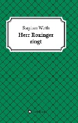Cover-Bild zum Titel 'Herr Roxinger singt' von 'Stephen Wirth'