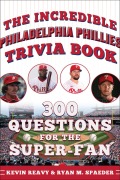 Cover-Bild zum Titel 'The Incredible Philadelphia Phillies Trivia Book' von 'Kevin Reavy, Ryan Spaeder'