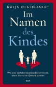 Cover-Bild zum Titel 'Im Namen des Kindes' von 'Katja Degenhardt'
