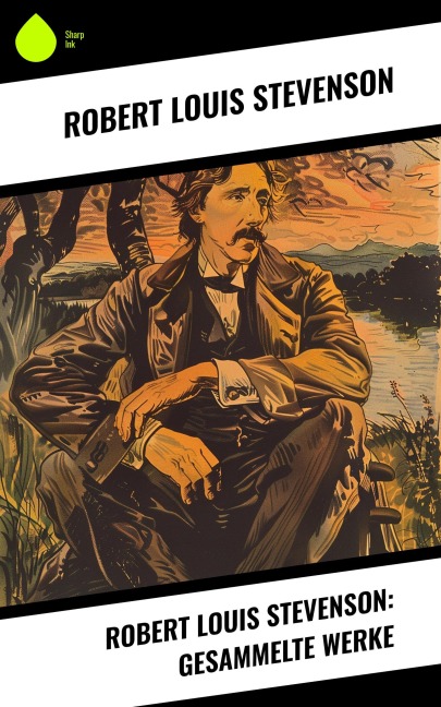 Robert Louis Stevenson: Gesammelte Werke - Robert Louis Stevenson