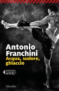 Cover-Bild zum Titel 'Acqua, sudore, ghiaccio' von 'Antonio Franchini'