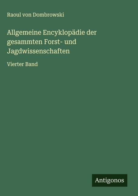 Allgemeine Encyklopädie der gesammten Forst- und Jagdwissenschaften - Raoul Von Dombrowski