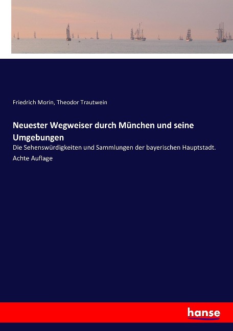 Neuester Wegweiser durch München und seine Umgebungen - Friedrich Morin, Theodor Trautwein