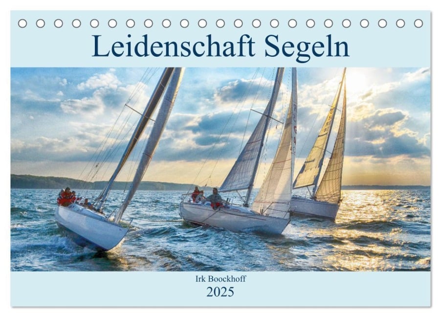 Leidenschaft Segeln (Tischkalender 2025 DIN A5 quer), CALVENDO Monatskalender - Irk Boockhoff