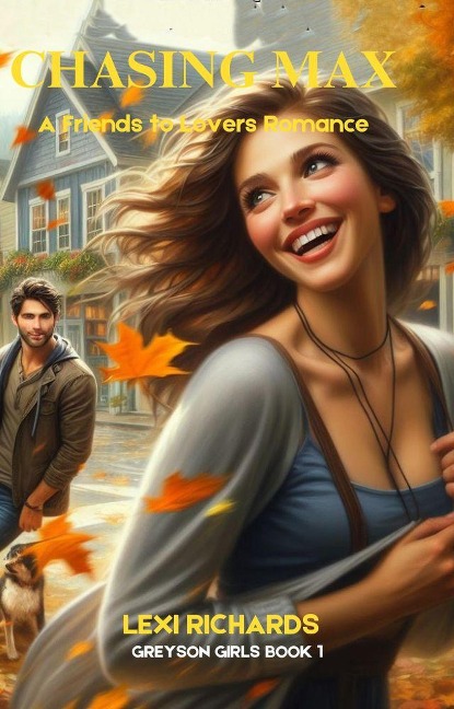 Chasing Max: A Friends to Lovers Romance (Greyson Girls, #1) - Lexi Richards