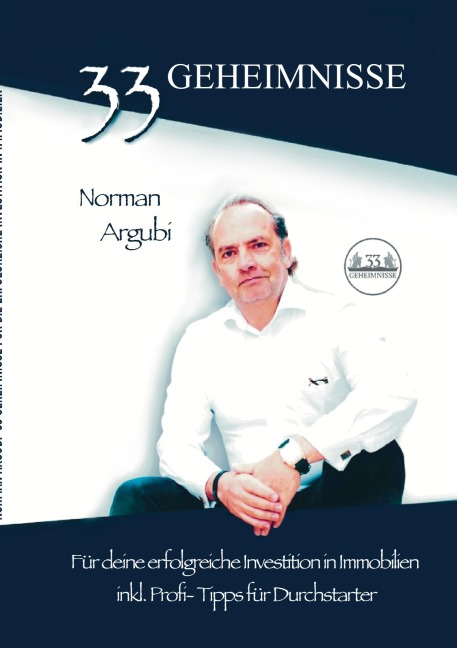 33 Geheimnisse für die erfolgreiche Investiton in Immobilien - Norman Argubi
