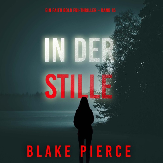 In Der Stille (Ein Faith Bold FBI-Thriller ¿ Band 15) - Blake Pierce