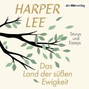 Cover-Bild zum Titel 'Das Land der süßen Ewigkeit' von 'Harper Lee'